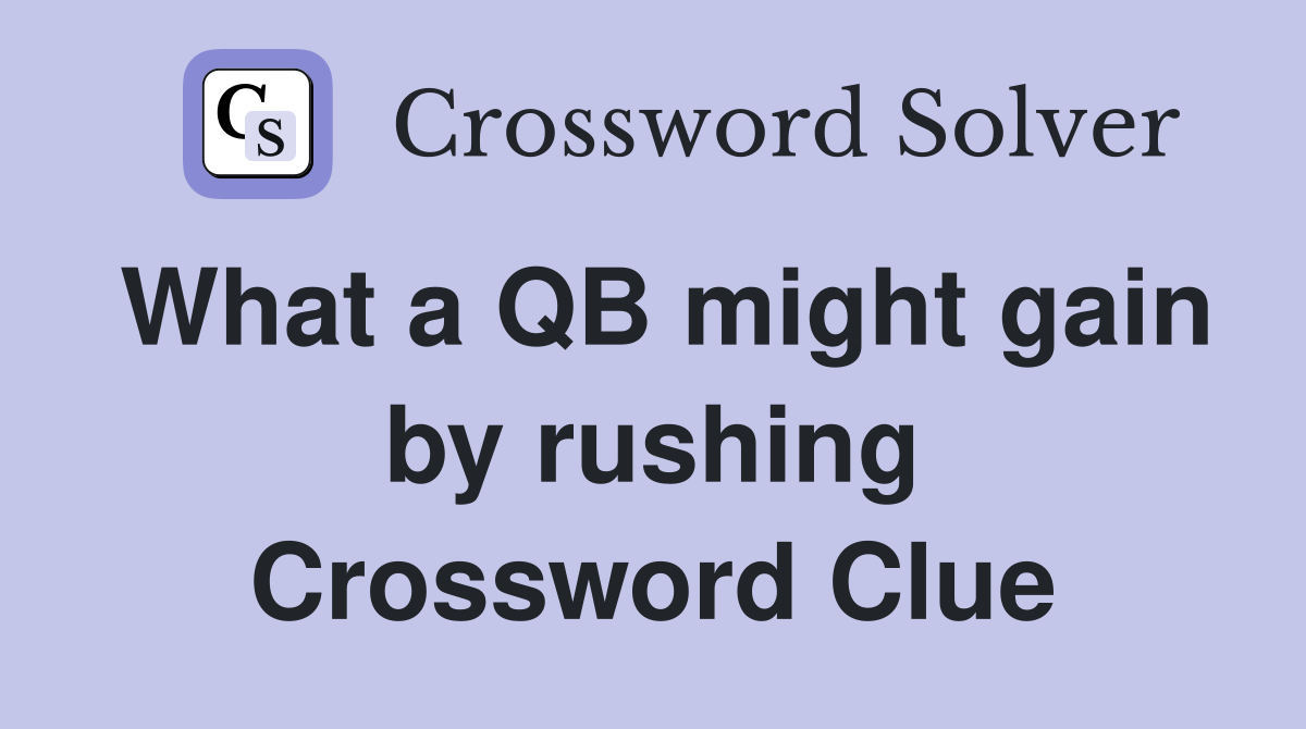 What a QB might gain by rushing Crossword Clue