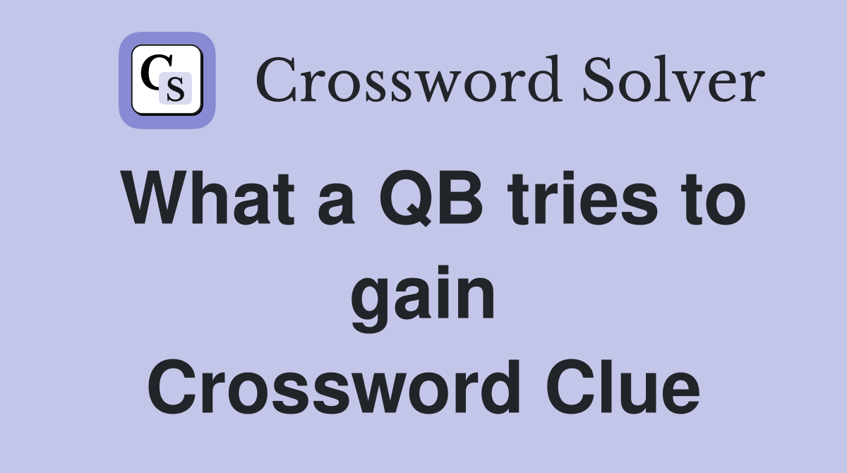 What a QB tries to gain Crossword Clue