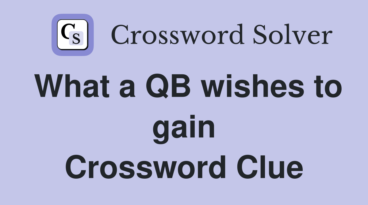 What a QB wishes to gain Crossword Clue