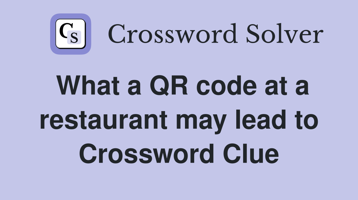 What a QR code at a restaurant may lead to Crossword Clue