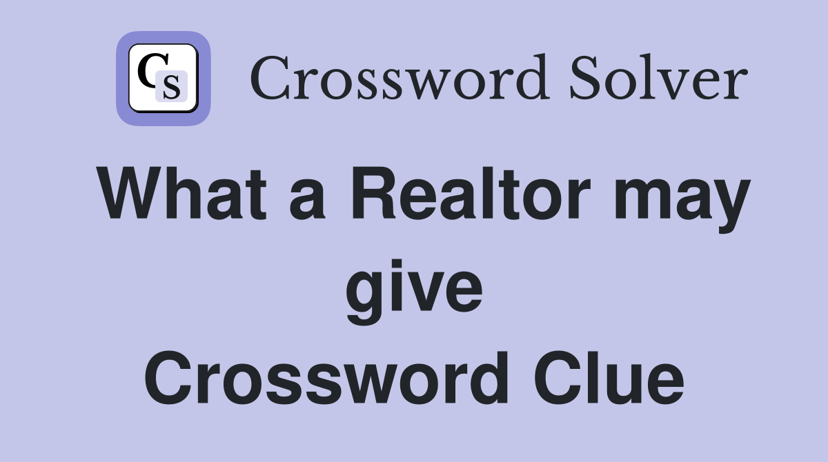 What a Realtor may give Crossword Clue