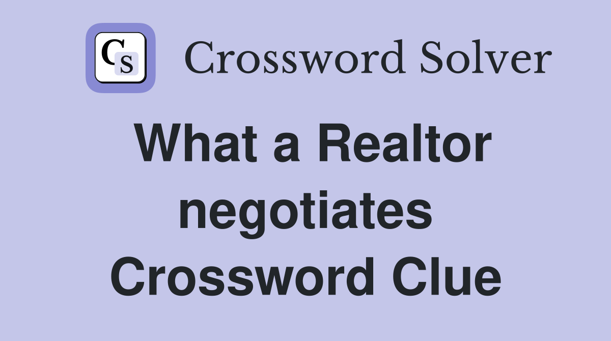 What a Realtor negotiates Crossword Clue