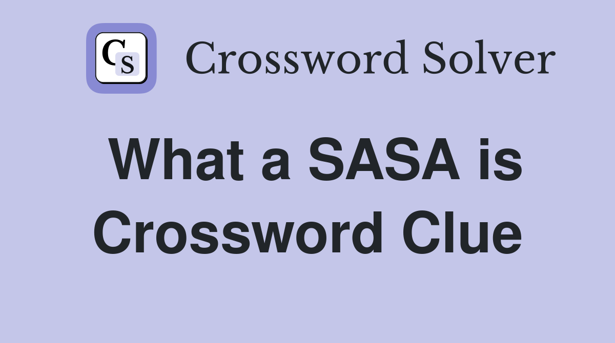 What a SASA is Crossword Clue