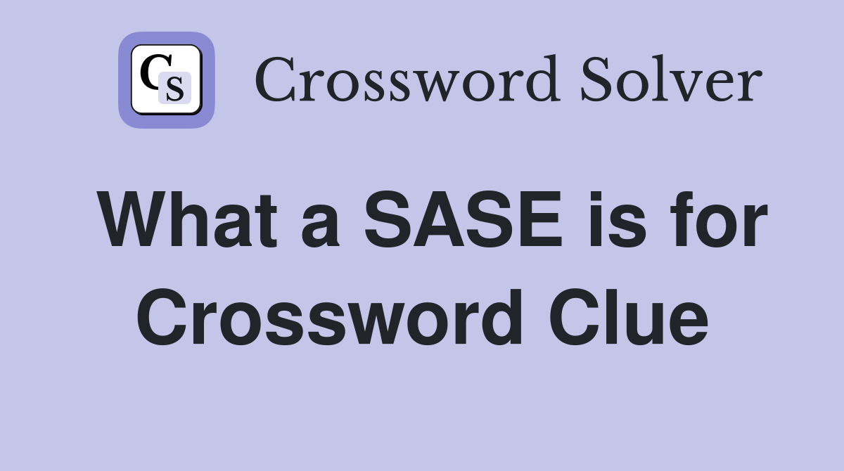 What a SASE is for Crossword Clue