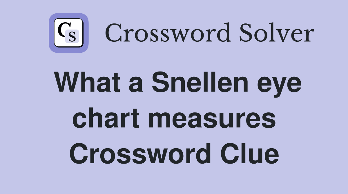 What a Snellen eye chart measures Crossword Clue Answers Crossword