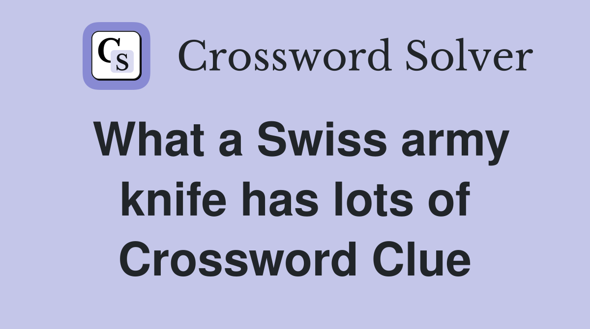 What a Swiss army knife has lots of Crossword Clue