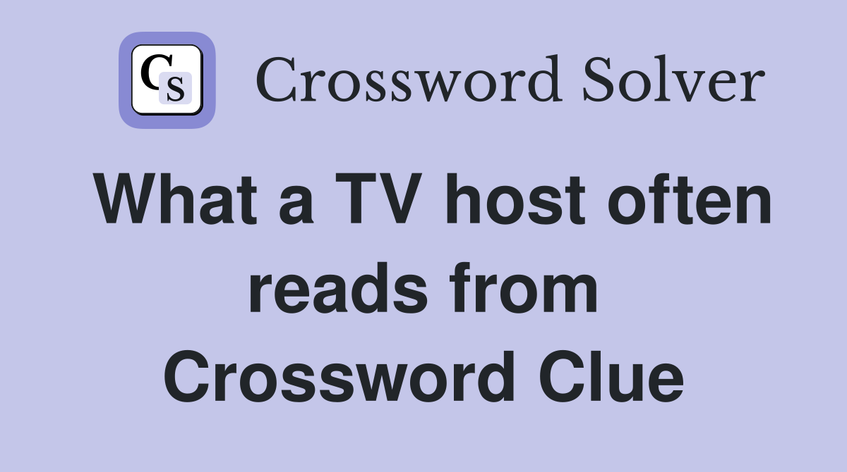 What a TV host often reads from Crossword Clue