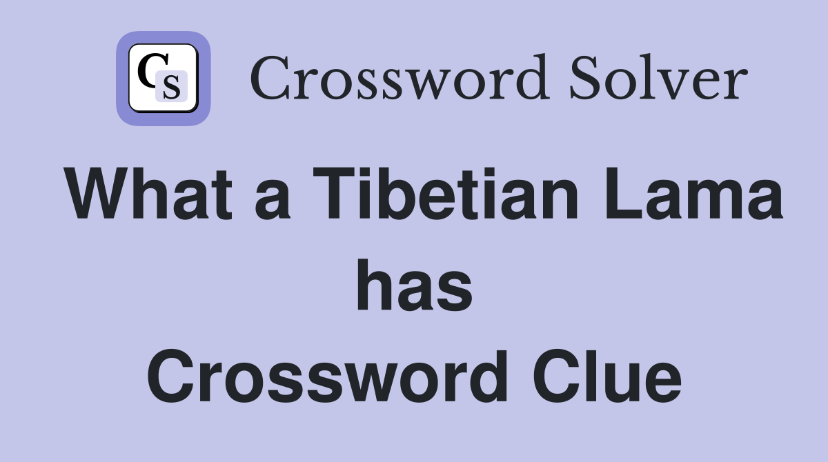 What a Tibetian Lama has Crossword Clue