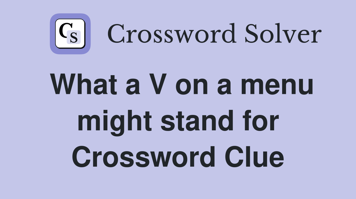 What a V on a menu might stand for Crossword Clue