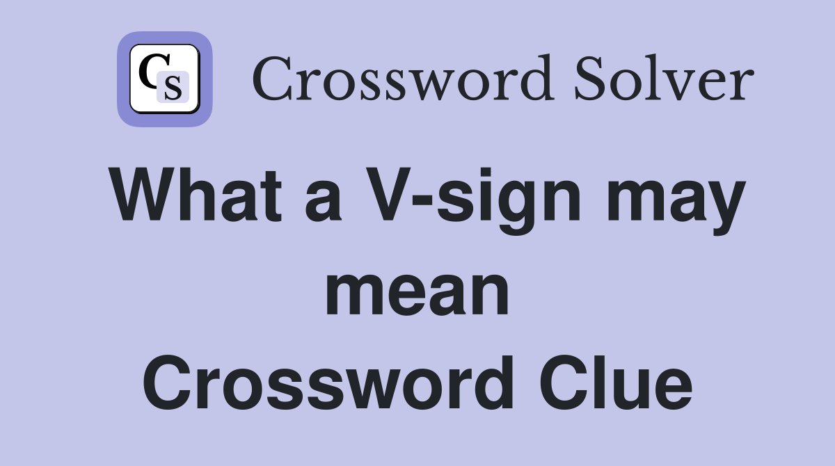 What a V-sign may mean Crossword Clue