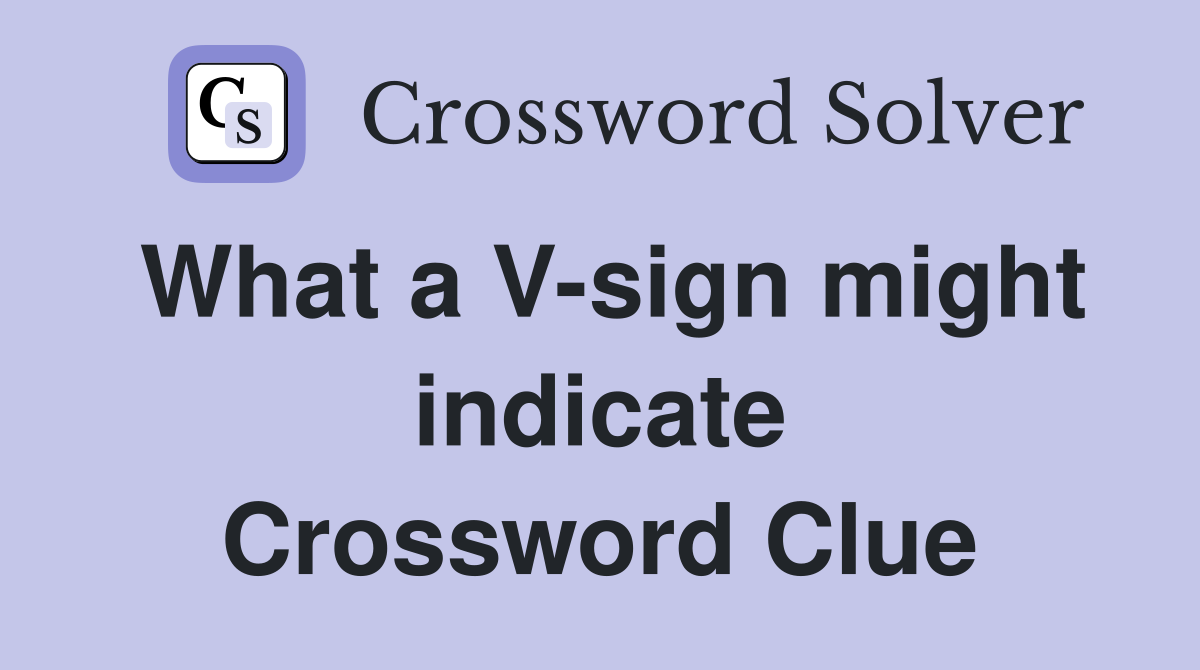 What a V-sign might indicate Crossword Clue