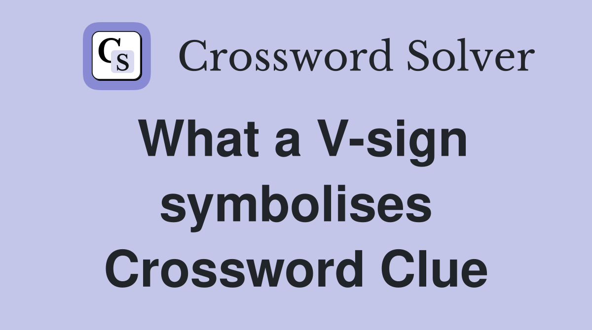 What a V-sign symbolises Crossword Clue