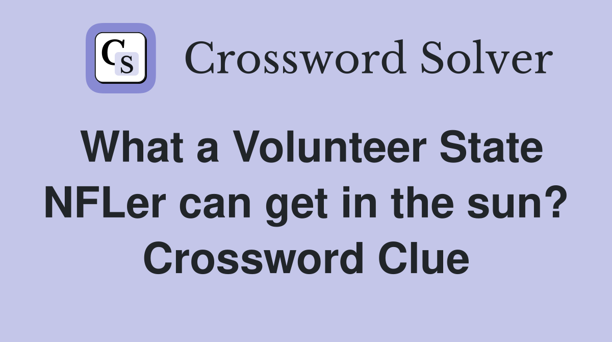 What a Volunteer State NFLer can get in the sun? Crossword Clue