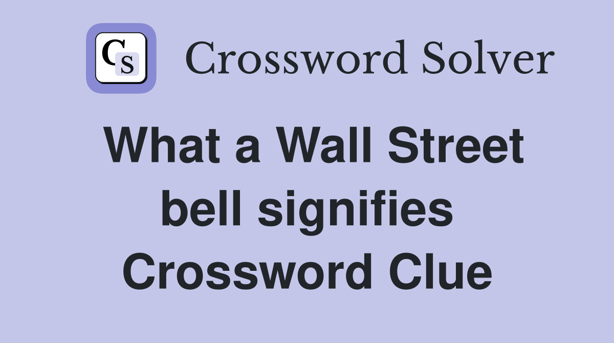 What a Wall Street bell signifies Crossword Clue