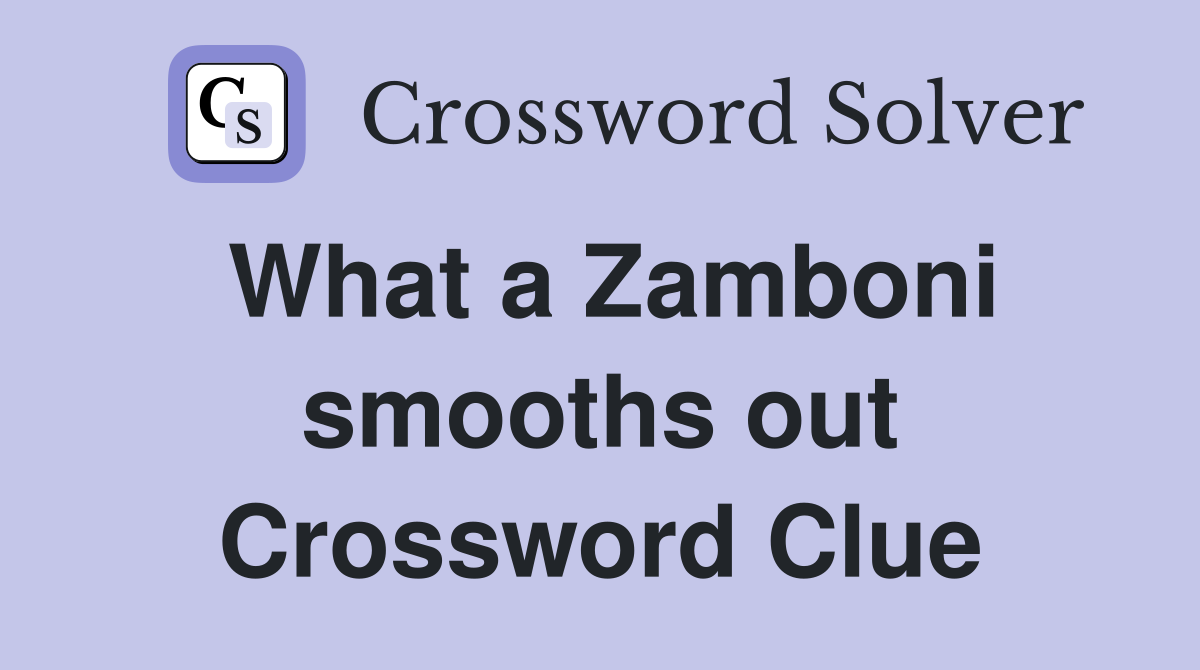 What a Zamboni smooths out Crossword Clue