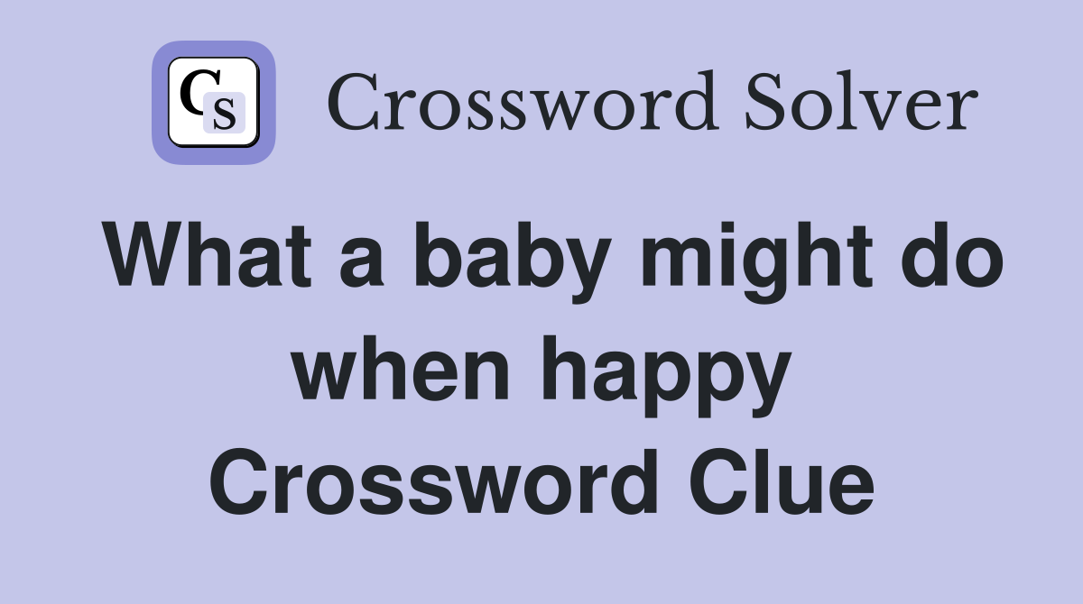 What a baby might do when happy Crossword Clue