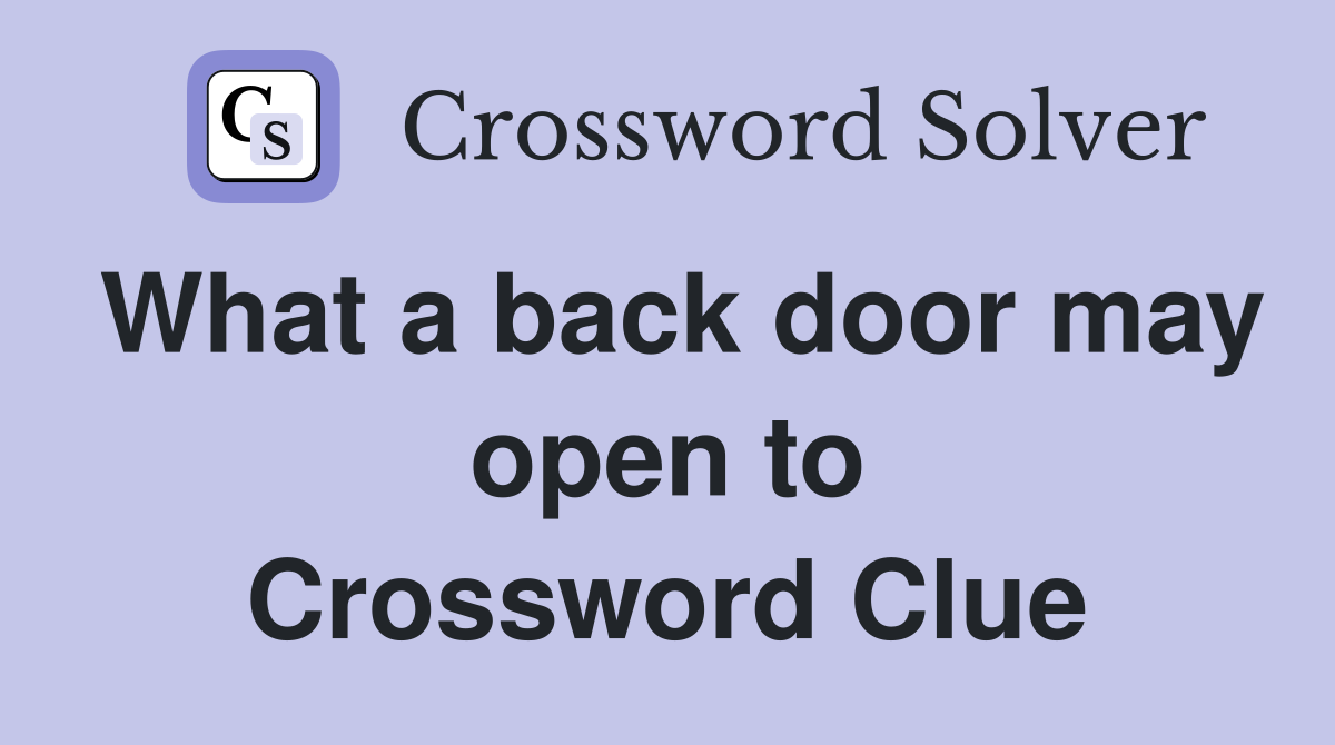 What a back door may open to Crossword Clue