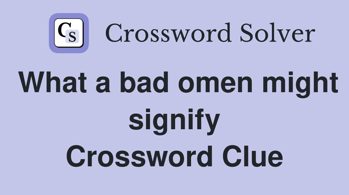 What a bad omen might signify Crossword Clue