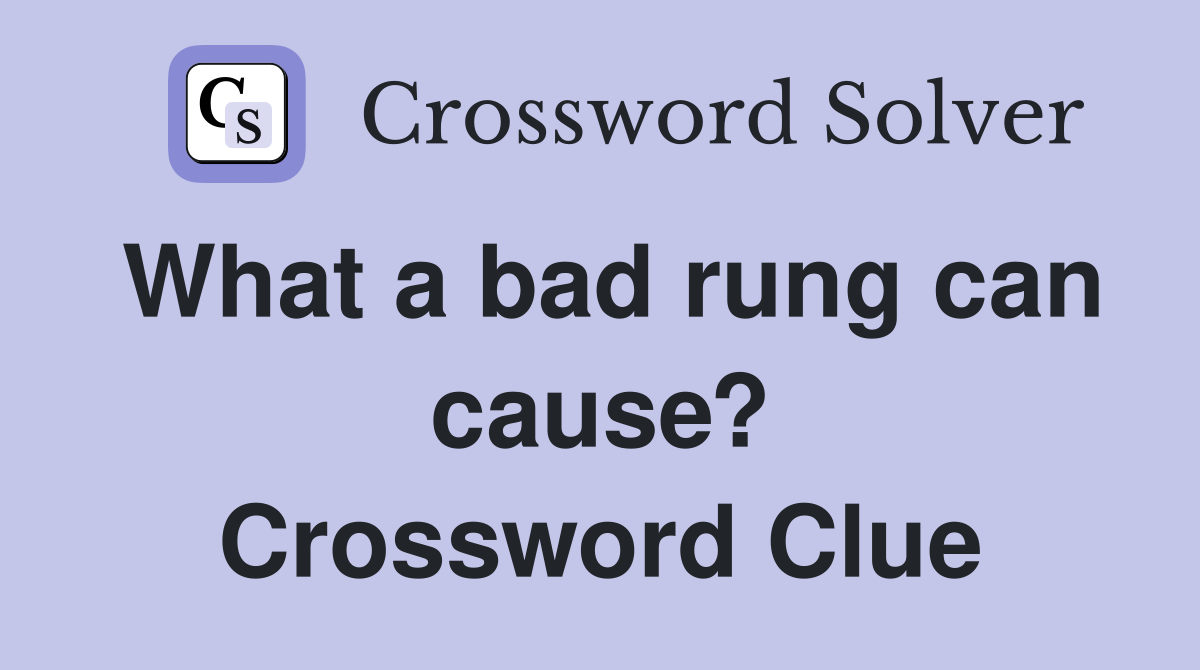 What a bad rung can cause? Crossword Clue