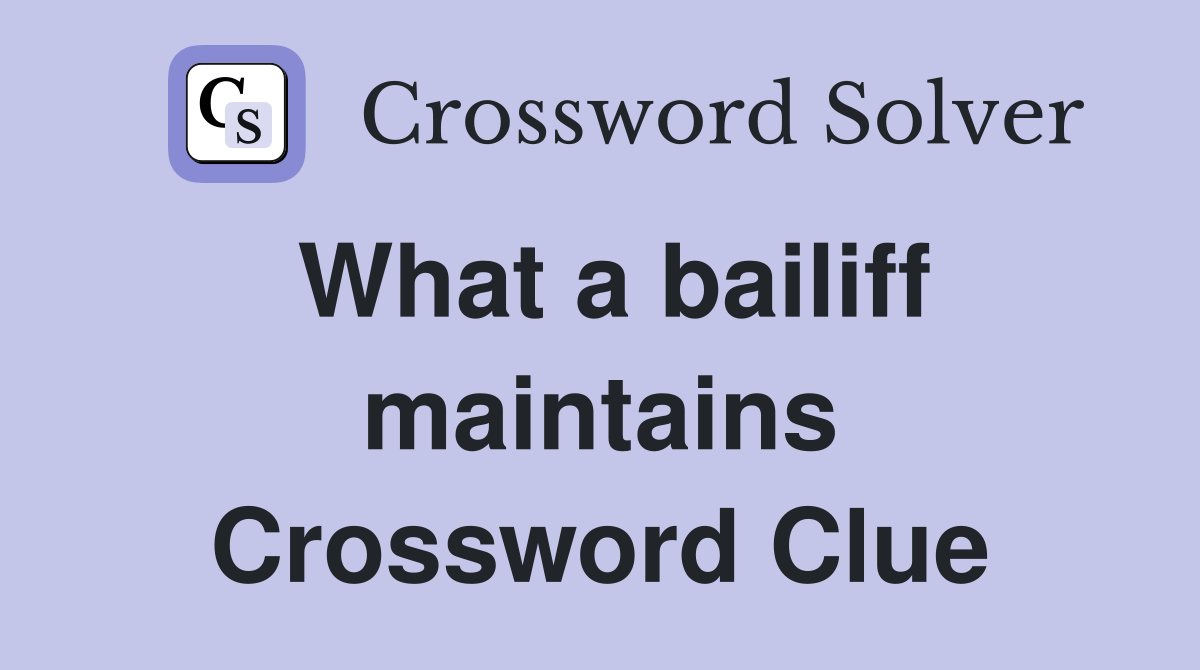 What a bailiff maintains Crossword Clue