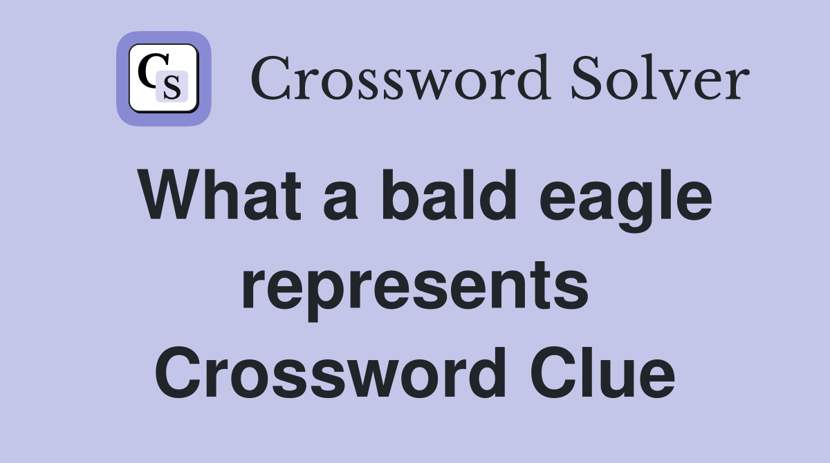 What a bald eagle represents Crossword Clue