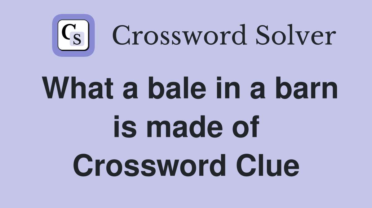 What a bale in a barn is made of Crossword Clue