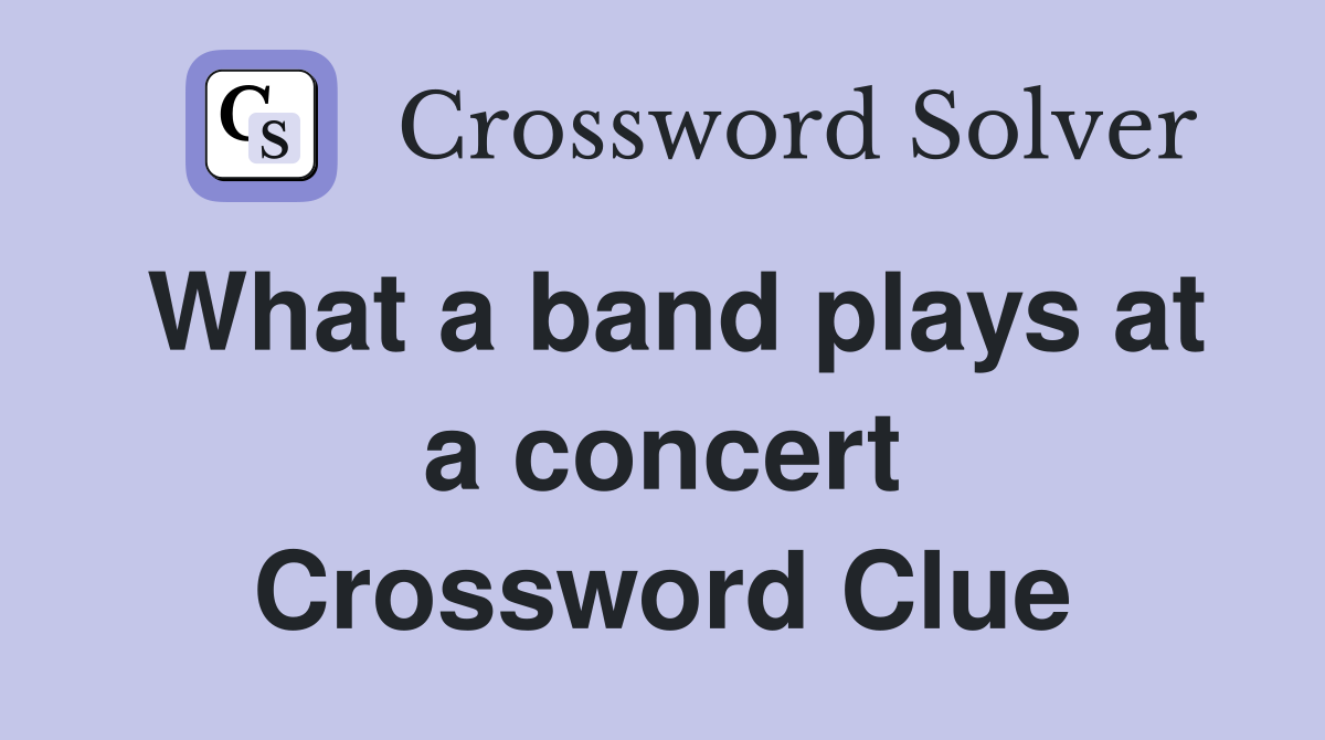 What a band plays at a concert Crossword Clue