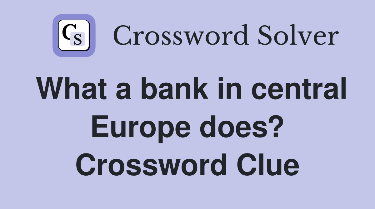 What a bank in central Europe does? Crossword Clue
