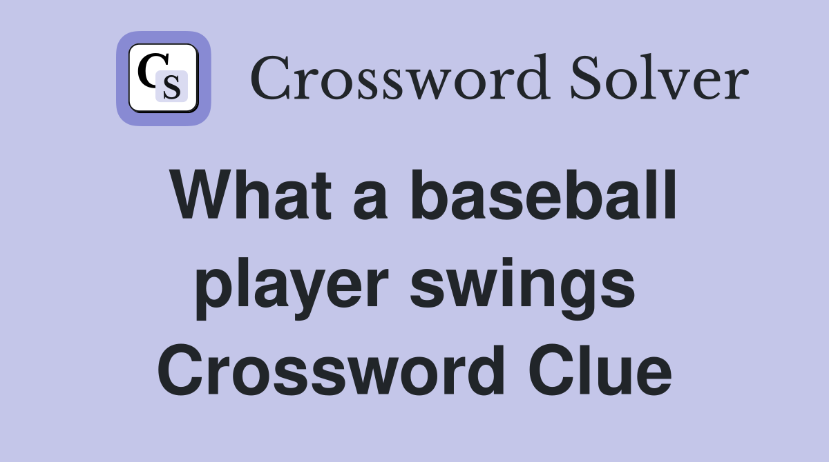 What a baseball player swings Crossword Clue