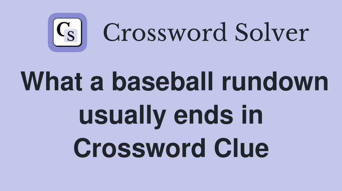 What a baseball rundown usually ends in Crossword Clue