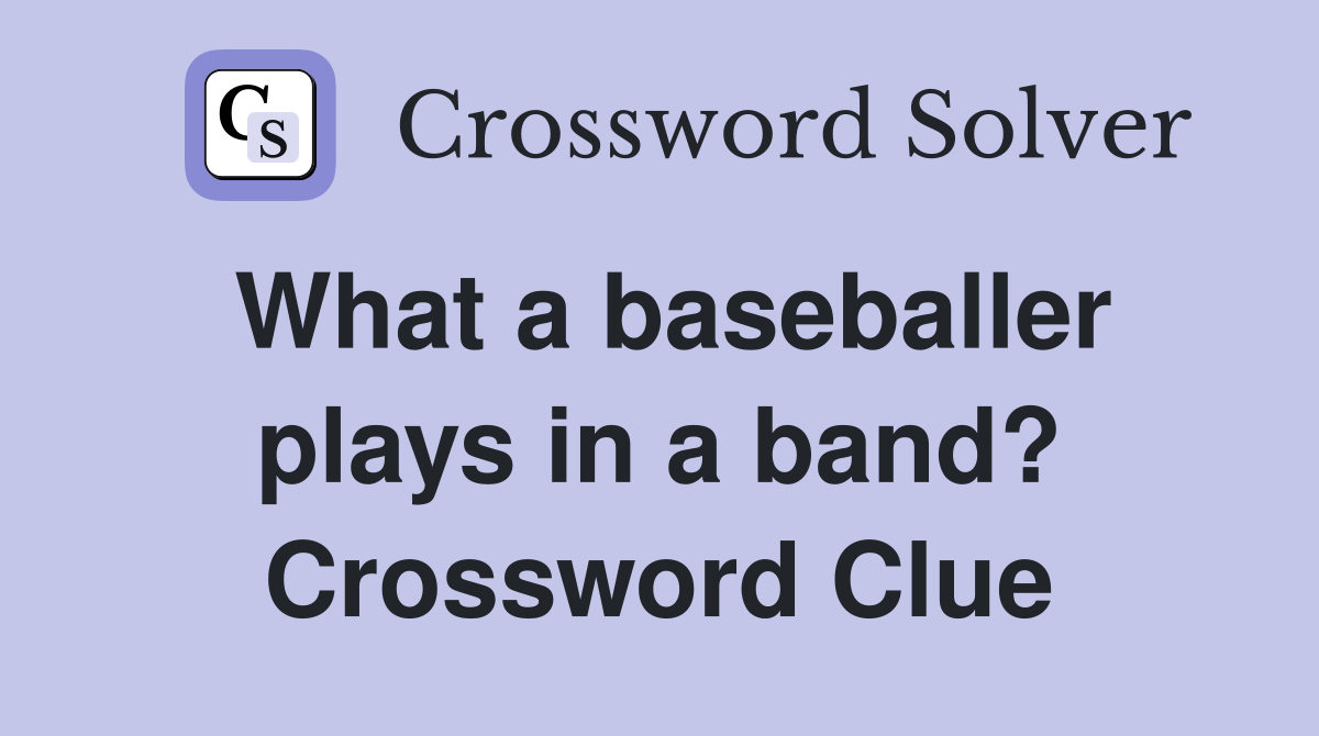 What a baseballer plays in a band? Crossword Clue