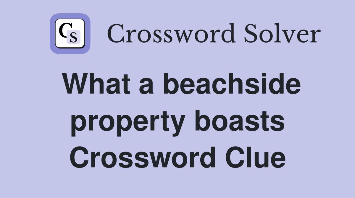 What a beachside property boasts Crossword Clue