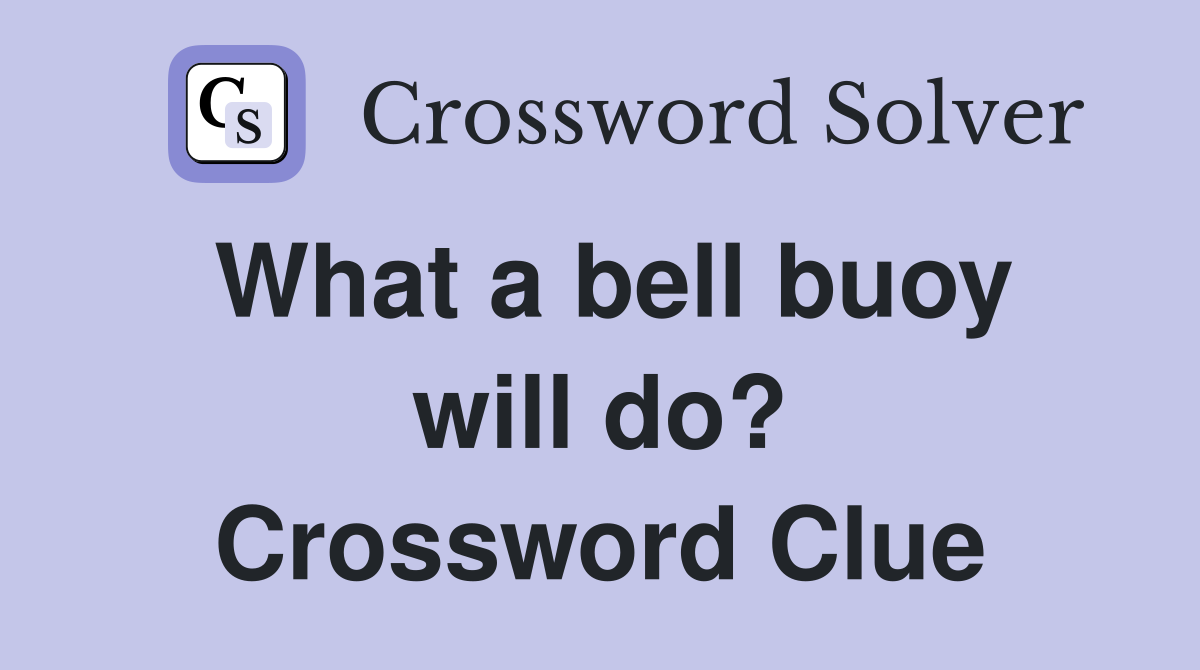 What a bell buoy will do? Crossword Clue
