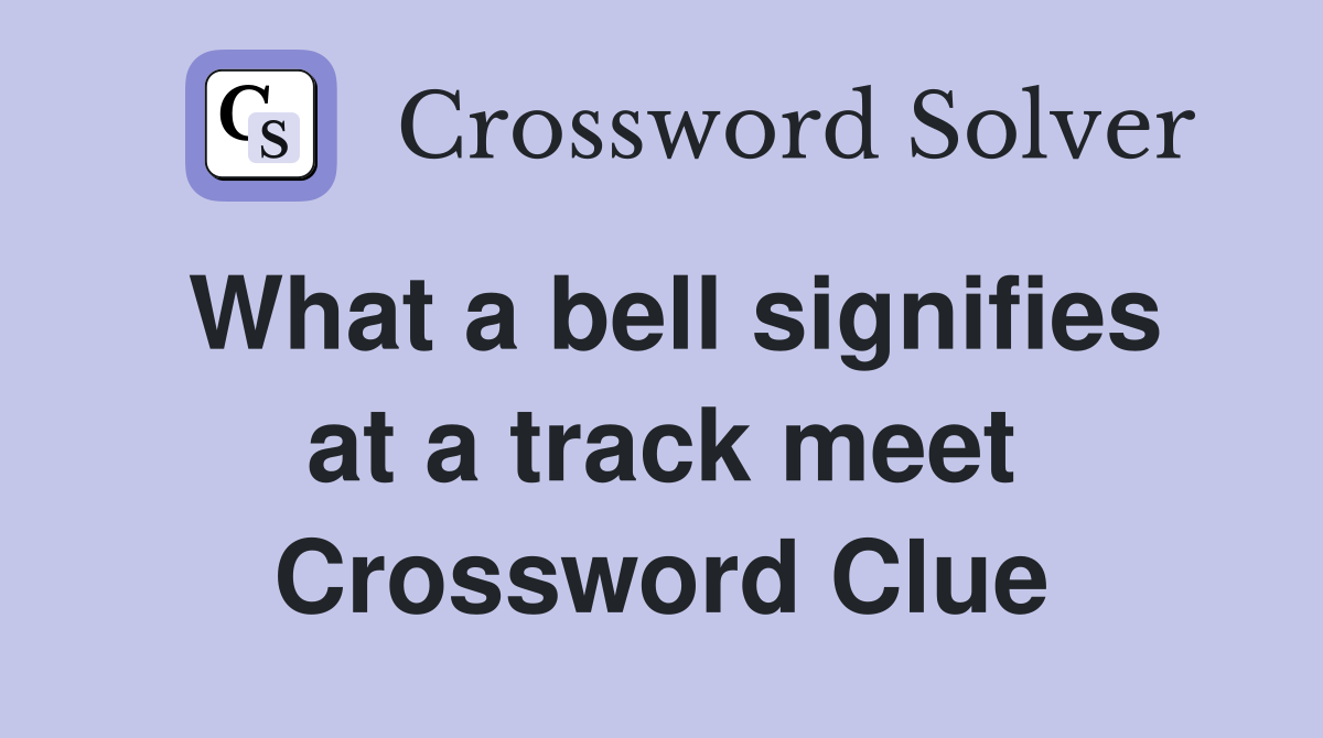 What a bell signifies at a track meet Crossword Clue
