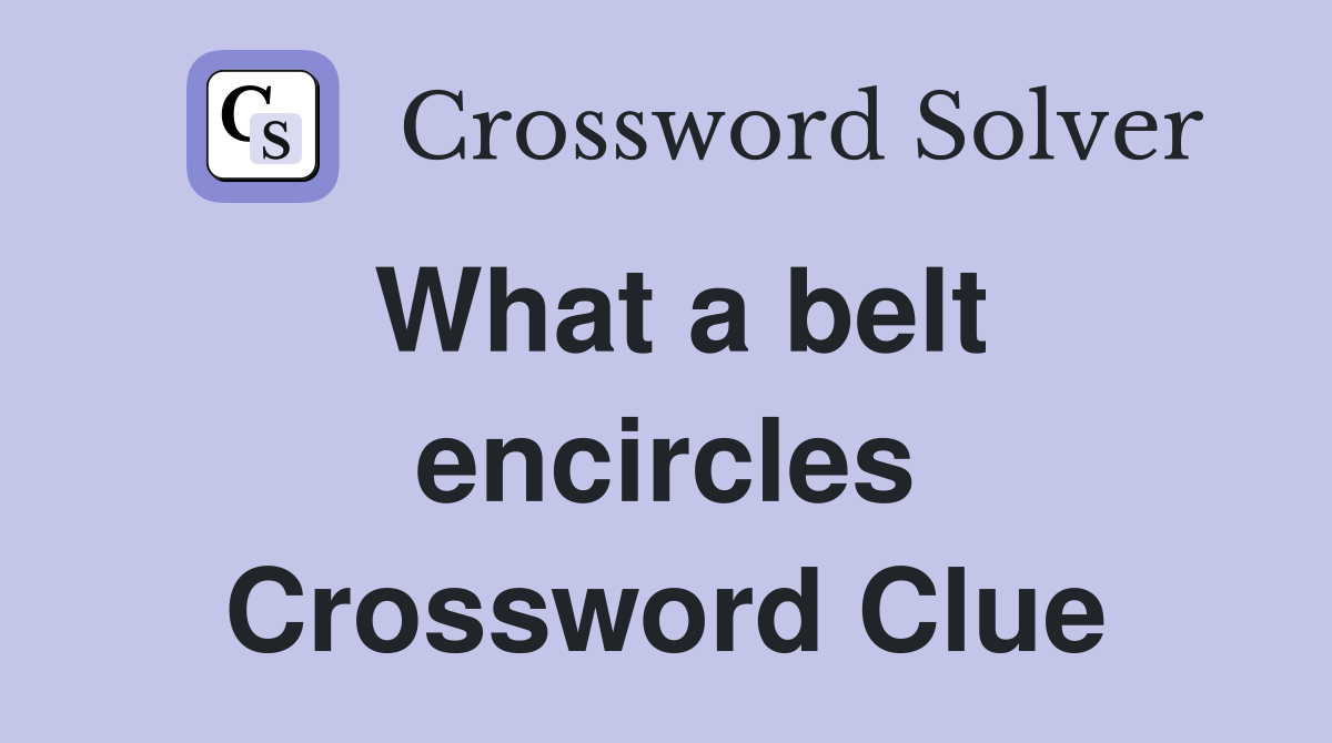 What a belt encircles Crossword Clue