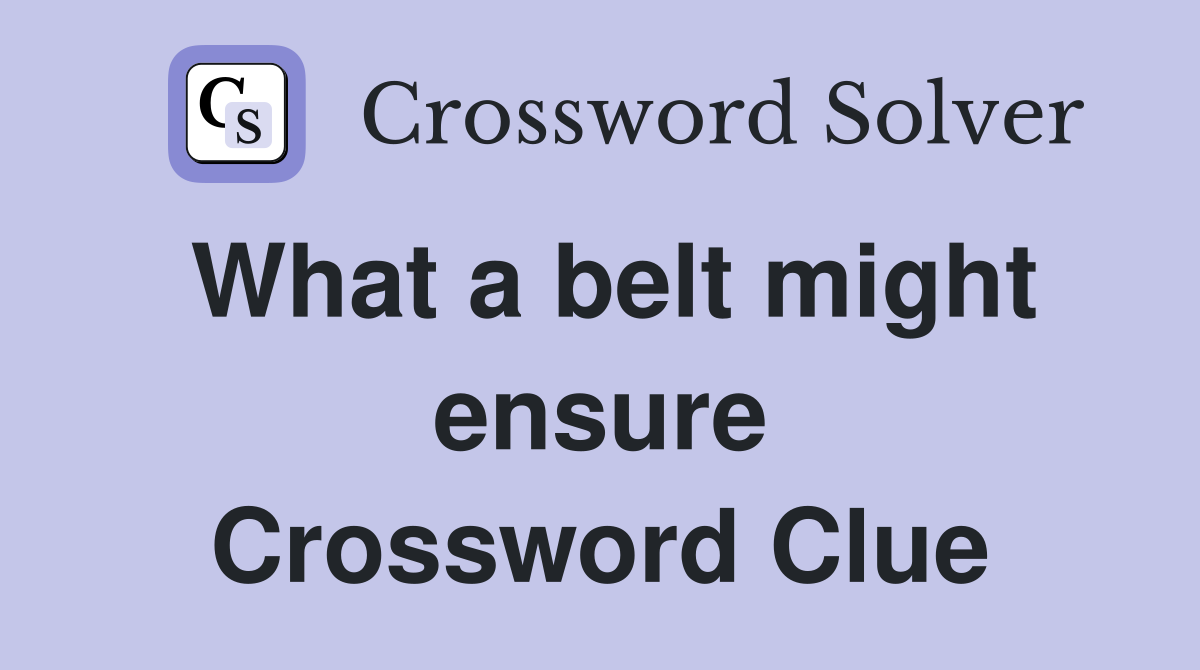 What a belt might ensure Crossword Clue