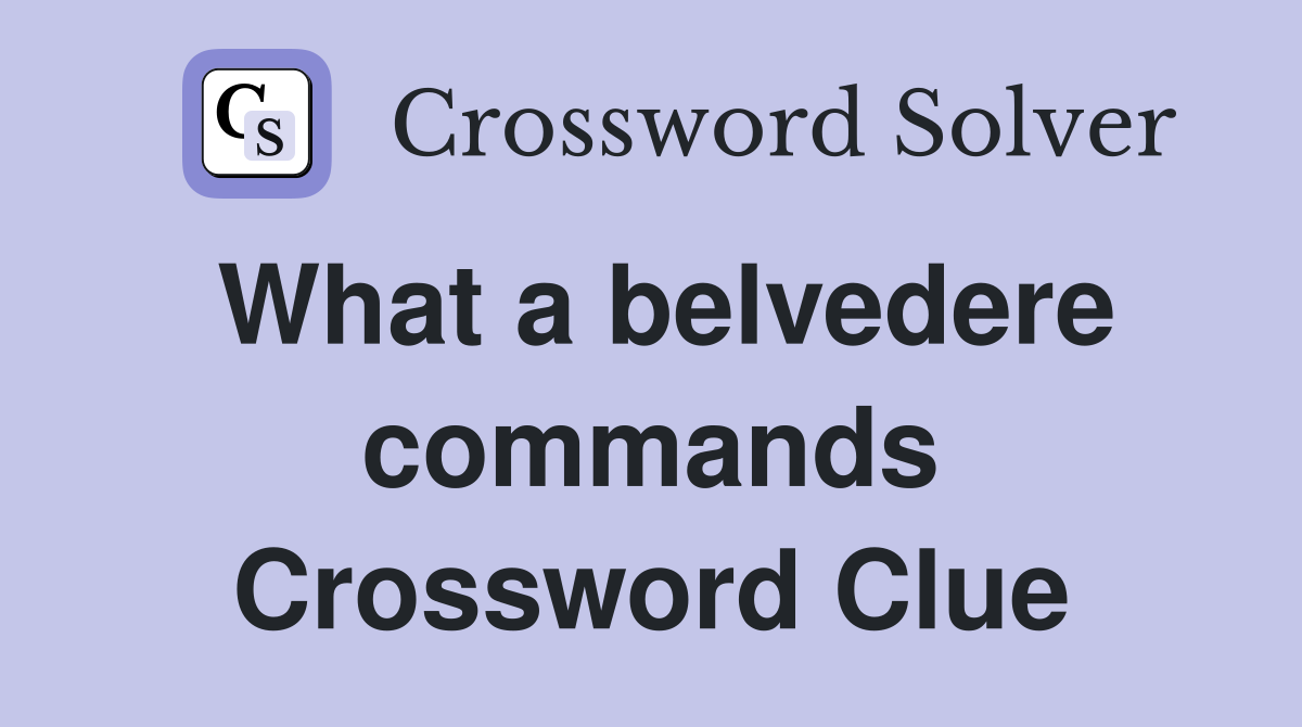 What a belvedere commands Crossword Clue