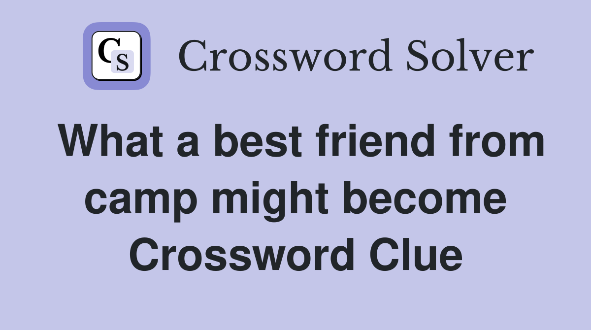 What a best friend from camp might become Crossword Clue
