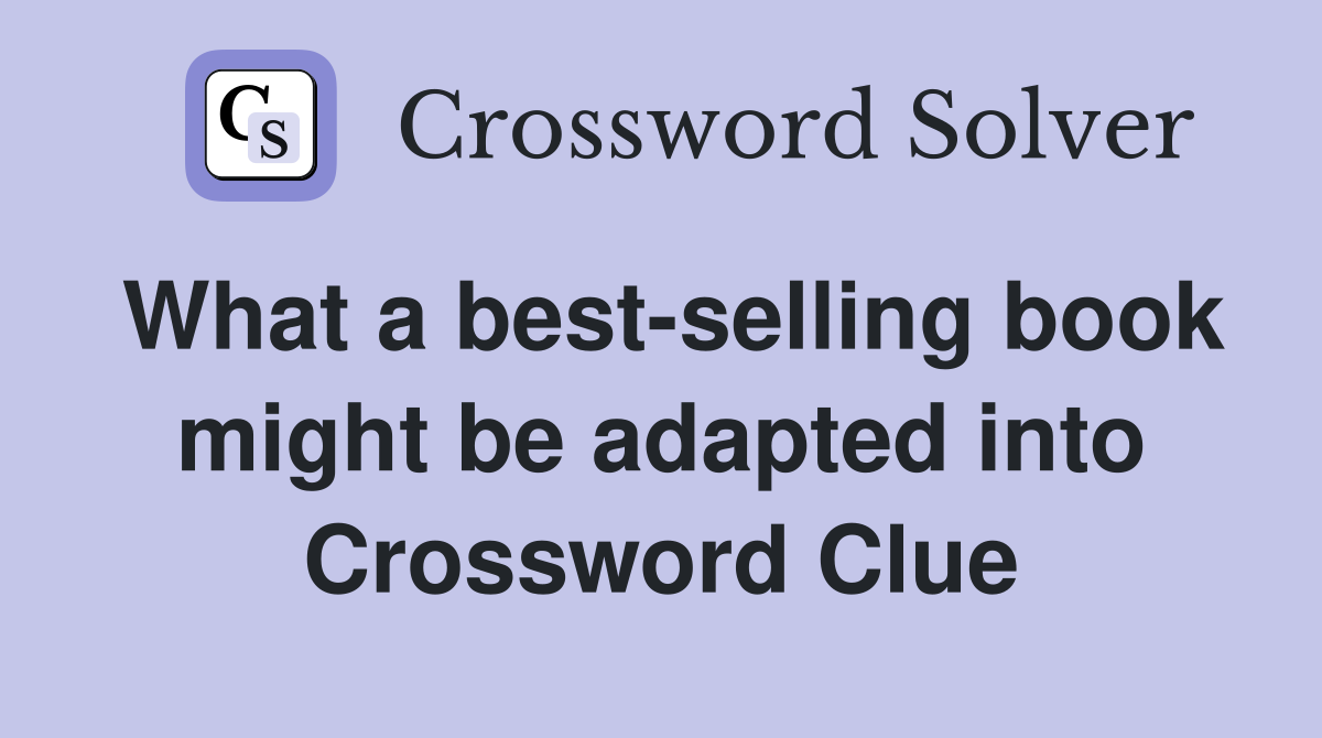 What a best-selling book might be adapted into Crossword Clue