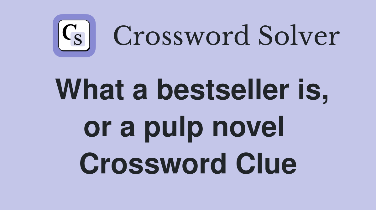 What a bestseller is, or a pulp novel  Crossword Clue