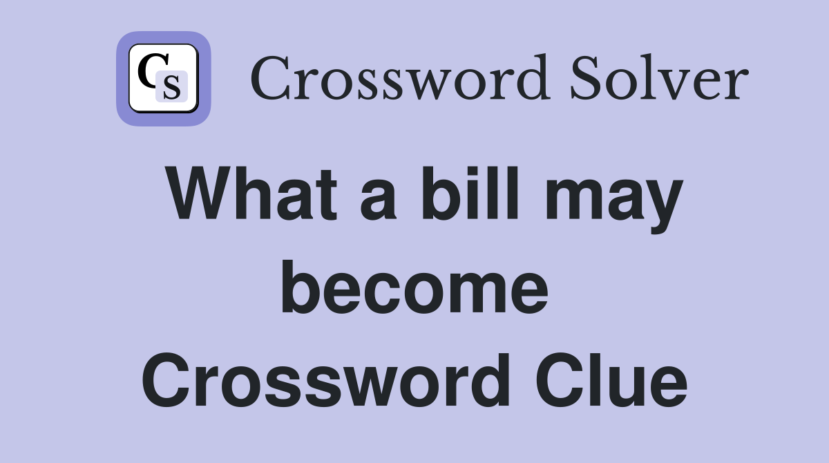 What a bill may become Crossword Clue
