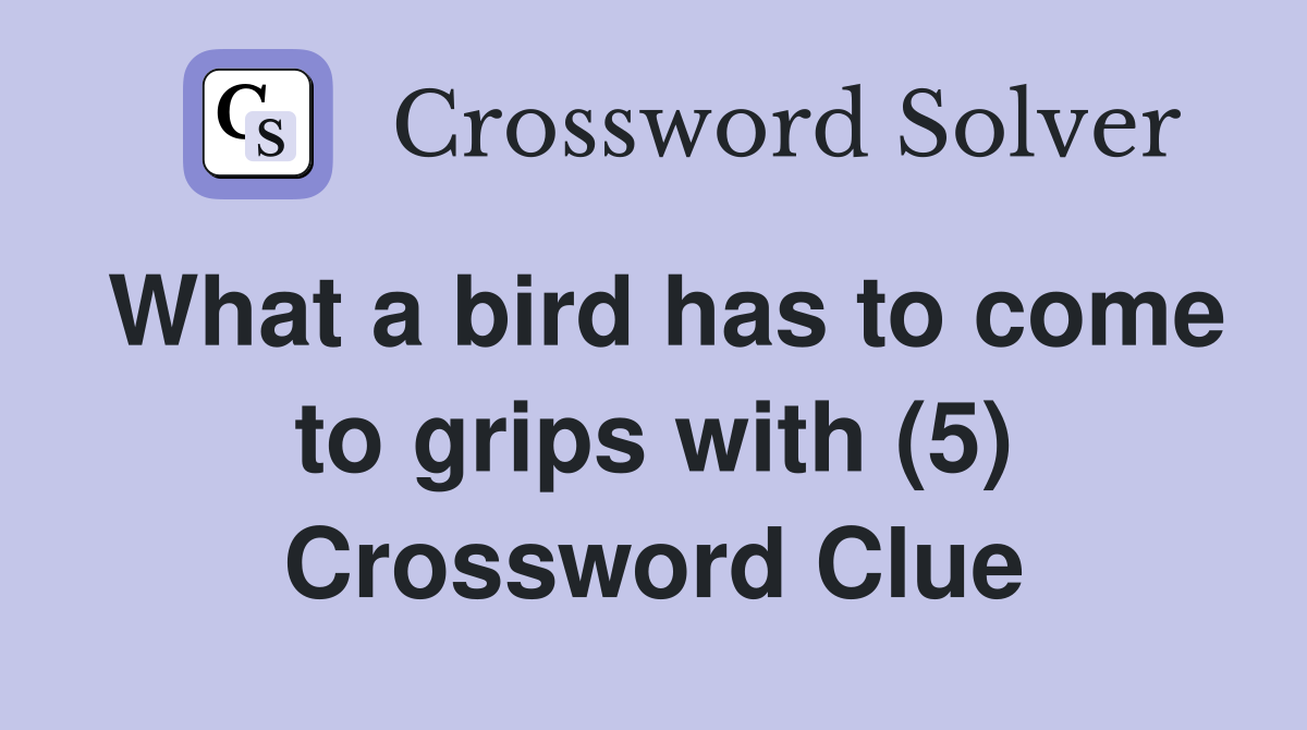 What a bird has to come to grips with (5) Crossword Clue