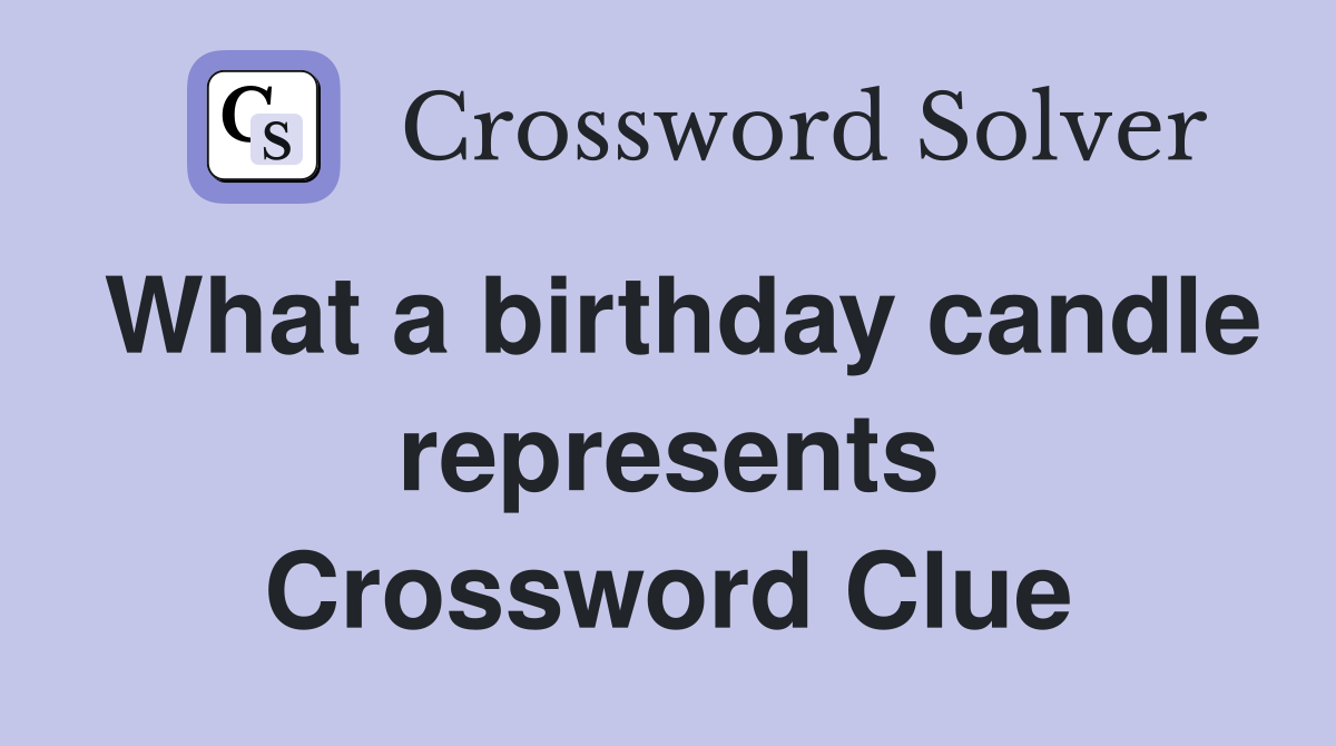 What a birthday candle represents Crossword Clue