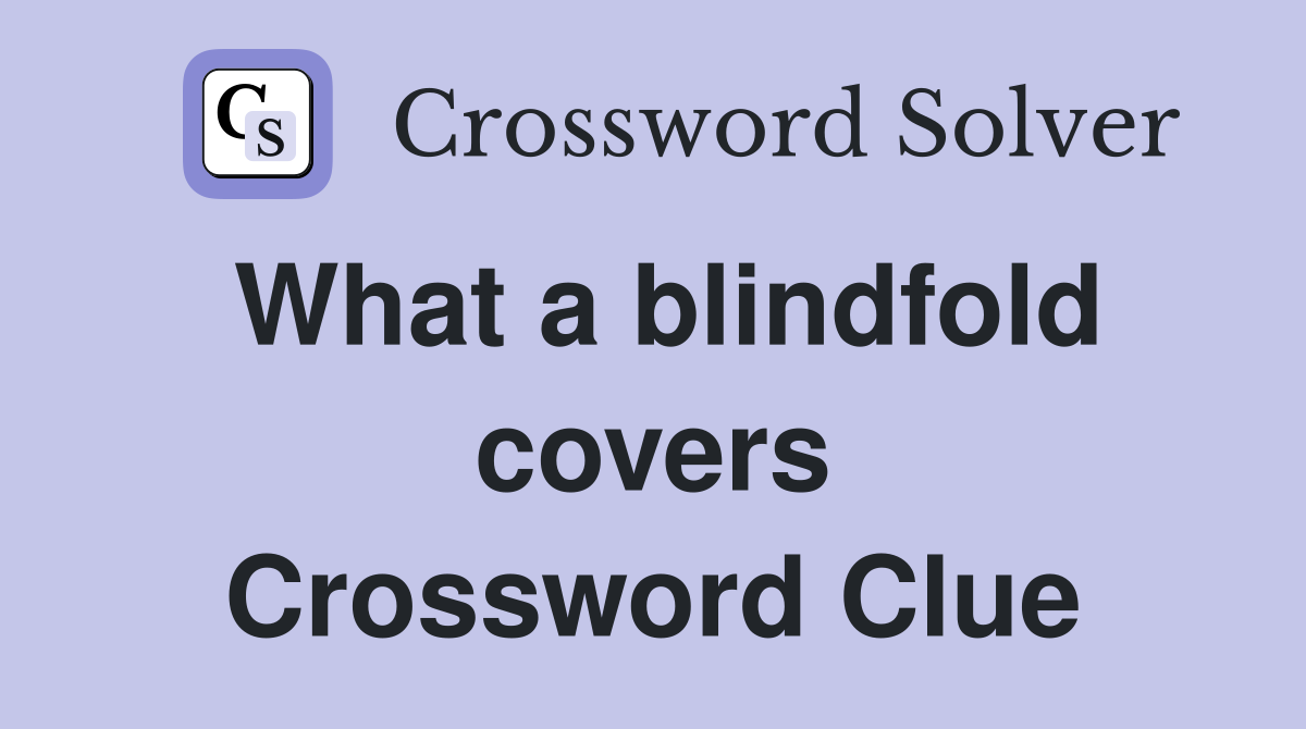 What a blindfold covers Crossword Clue