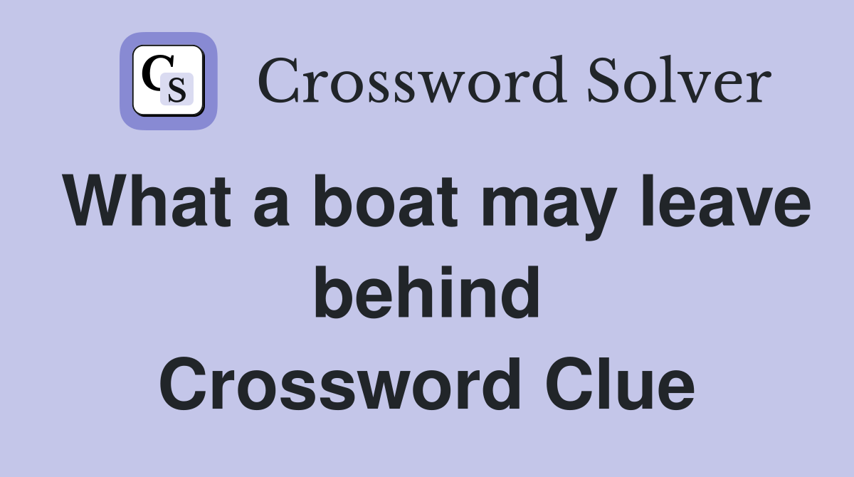What a boat may leave behind Crossword Clue