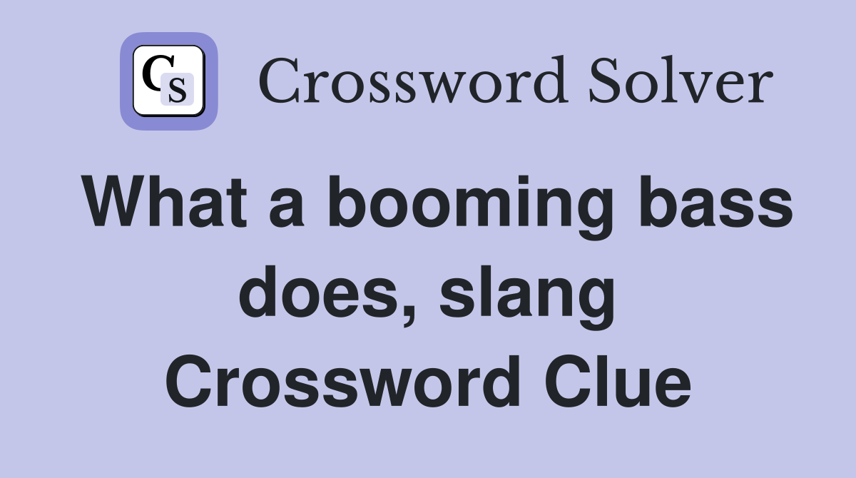 What a booming bass does, slang Crossword Clue