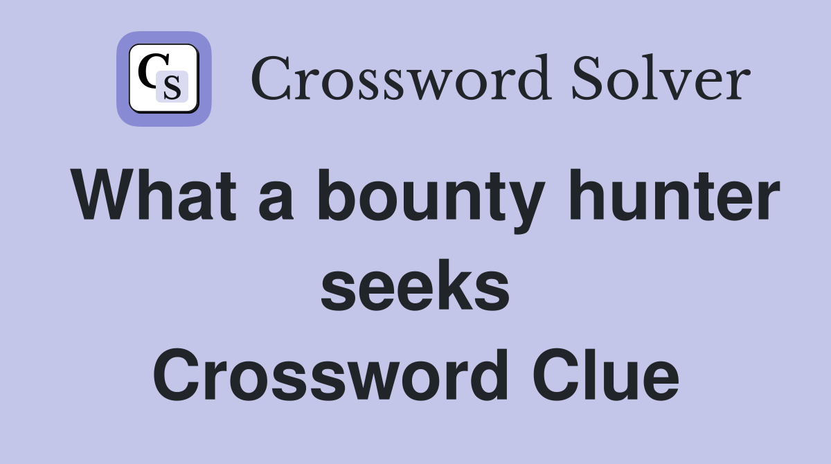 What a bounty hunter seeks Crossword Clue