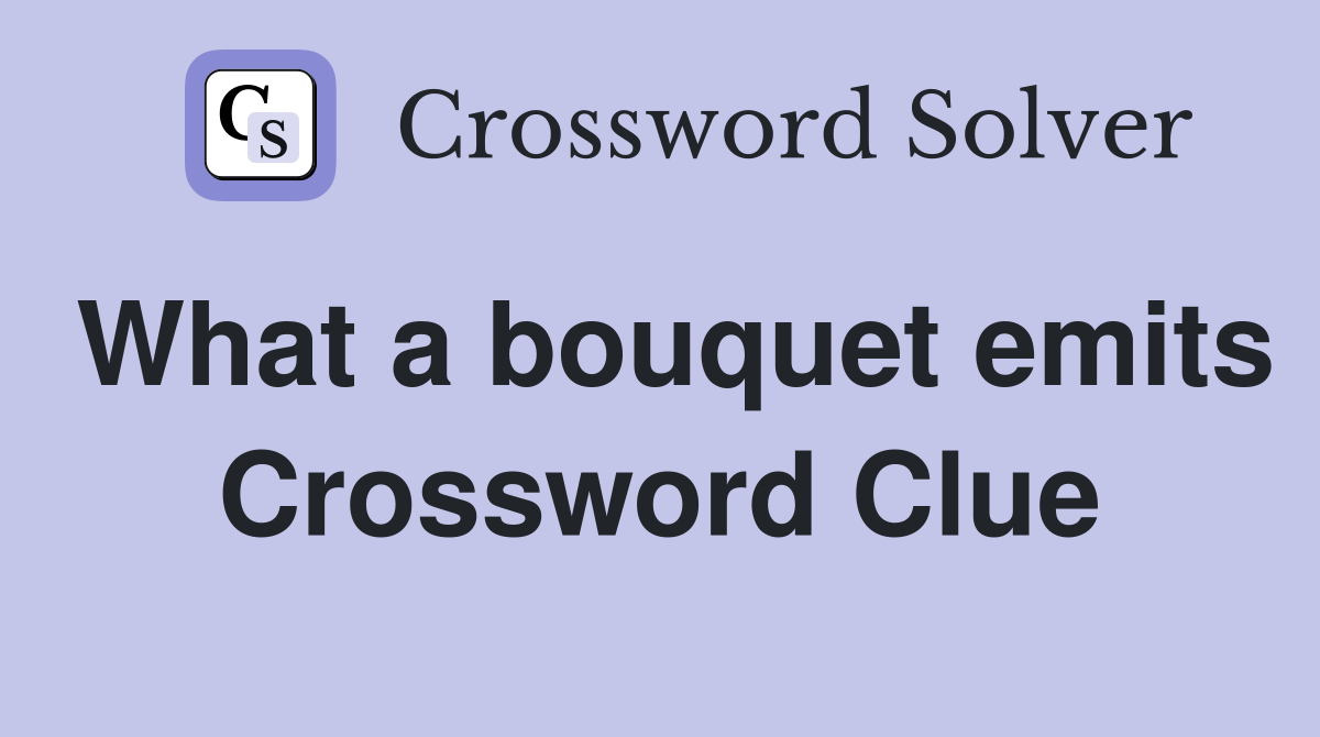What a bouquet emits Crossword Clue