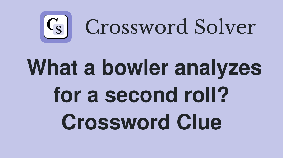 What a bowler analyzes for a second roll? Crossword Clue