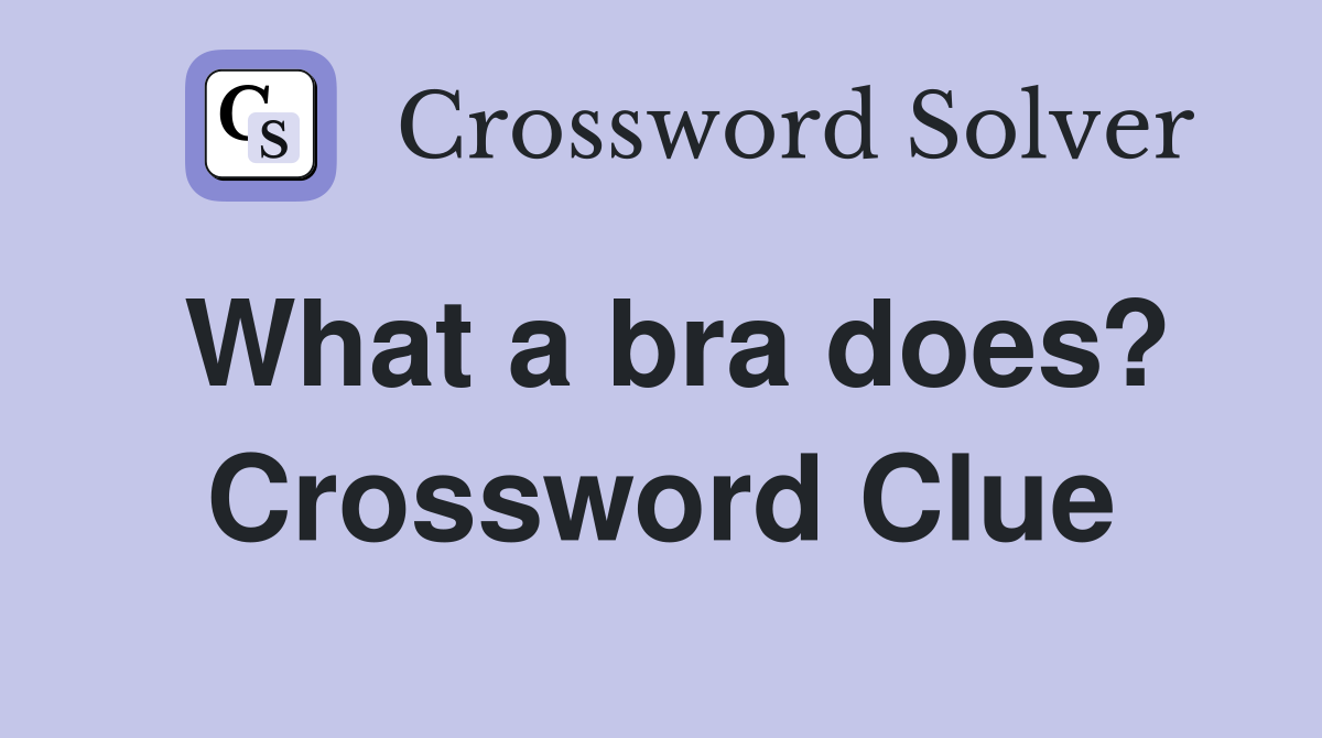 What a bra does? Crossword Clue